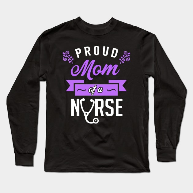 Proud Mom of a Nurse Long Sleeve T-Shirt by KsuAnn